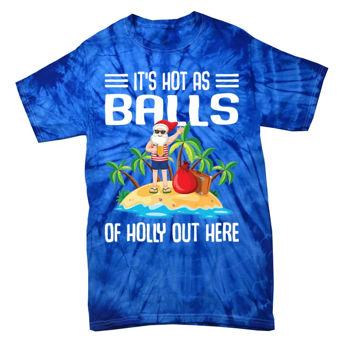 It’s Hot As Balls Of Holly Out Here Christmas In July Gift Tie-Dye T-Shirt