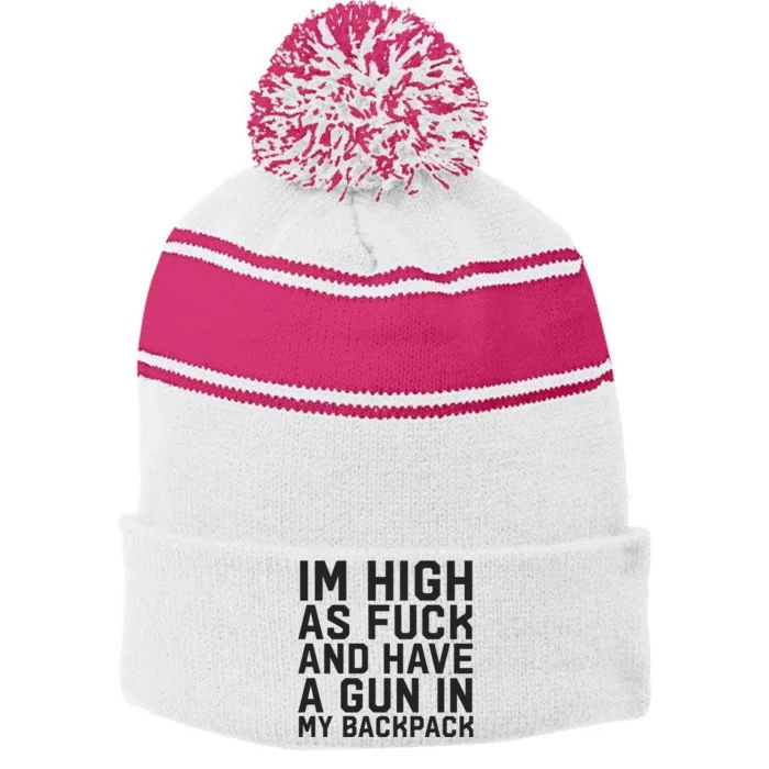 Im High As Fuck And Have A Gun In My Backpack Stripe Pom Pom Beanie