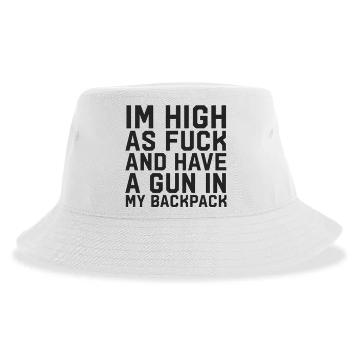 Im High As Fuck And Have A Gun In My Backpack Sustainable Bucket Hat