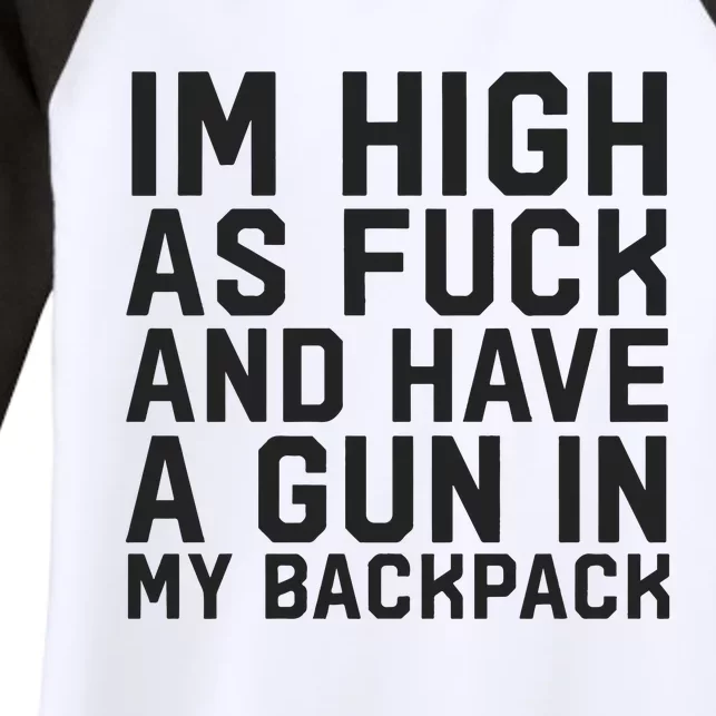 Im High As Fuck And Have A Gun In My Backpack Women's Tri-Blend 3/4-Sleeve Raglan Shirt