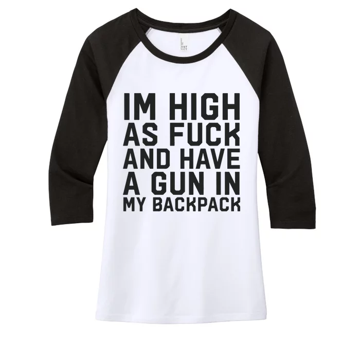 Im High As Fuck And Have A Gun In My Backpack Women's Tri-Blend 3/4-Sleeve Raglan Shirt