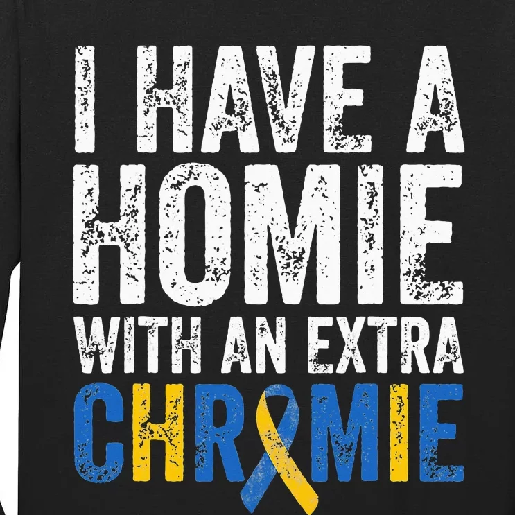 I Have A Homie With An Extra Chromie Down Syndrome Awareness Tall Long Sleeve T-Shirt