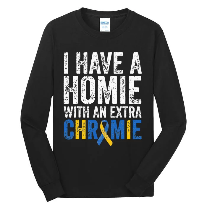 I Have A Homie With An Extra Chromie Down Syndrome Awareness Tall Long Sleeve T-Shirt