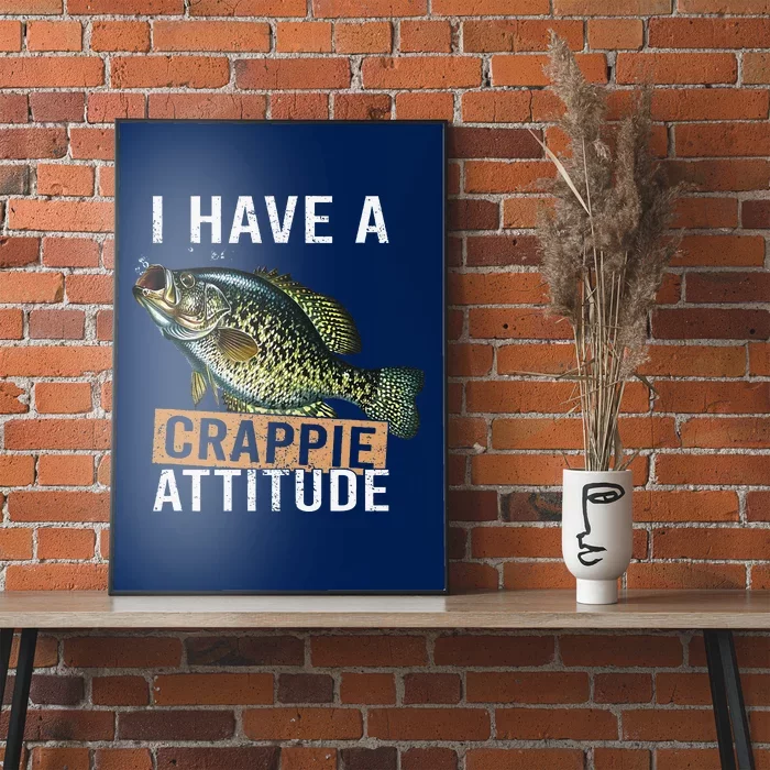 I Have A Crappie Attitude Fishing Poster