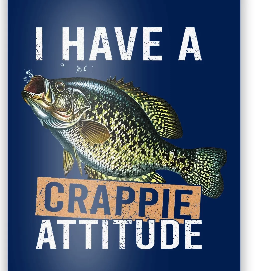 I Have A Crappie Attitude Fishing Poster