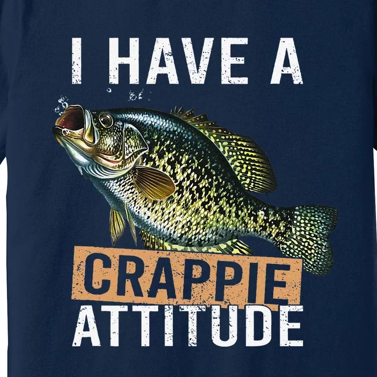 I Have A Crappie Attitude Fishing Premium T-Shirt