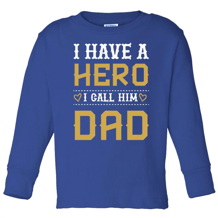 I Have A Hero I Call Him Dad Perfect Tee To Wear Great Gift Toddler Long Sleeve Shirt