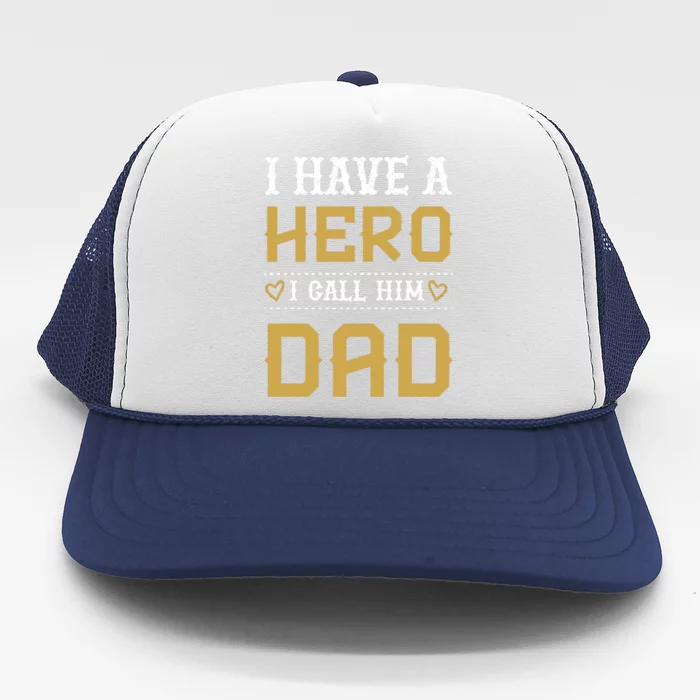 I Have A Hero I Call Him Dad Perfect Tee To Wear Great Gift Trucker Hat