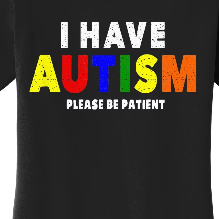 I Have Autism Please Be Patient Women's T-Shirt