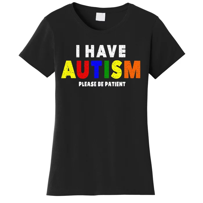 I Have Autism Please Be Patient Women's T-Shirt