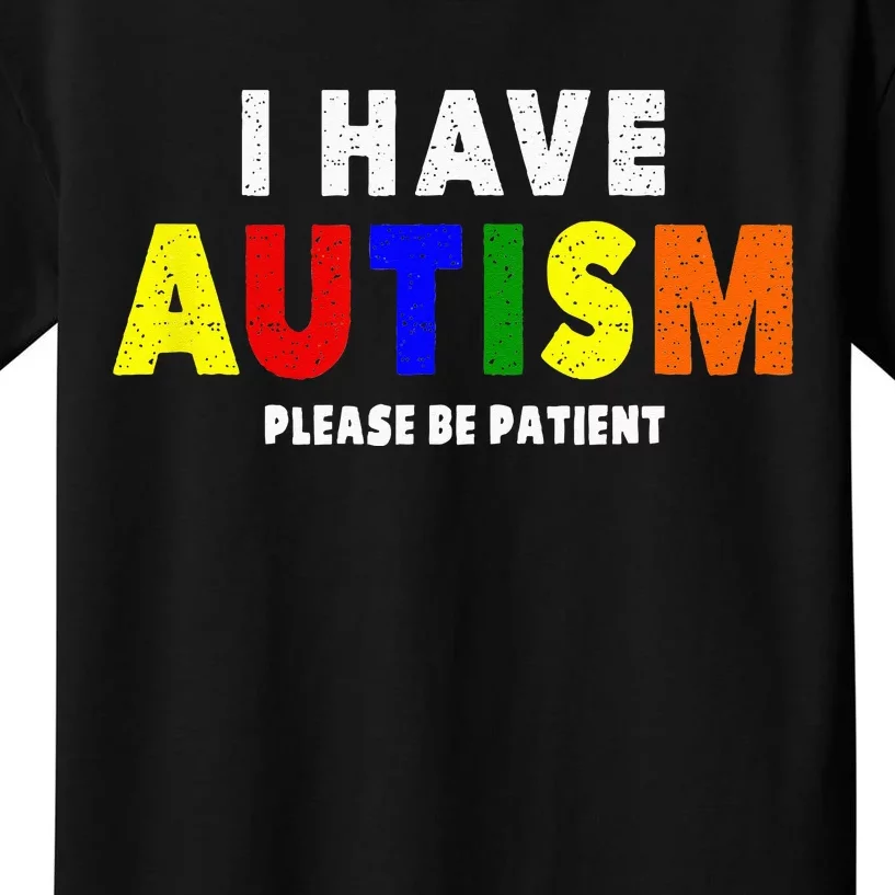 I Have Autism Please Be Patient Kids T-Shirt