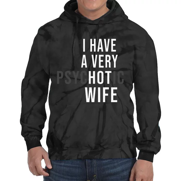 I Have A Very Hot Wife Psychotic Wife Tie Dye Hoodie