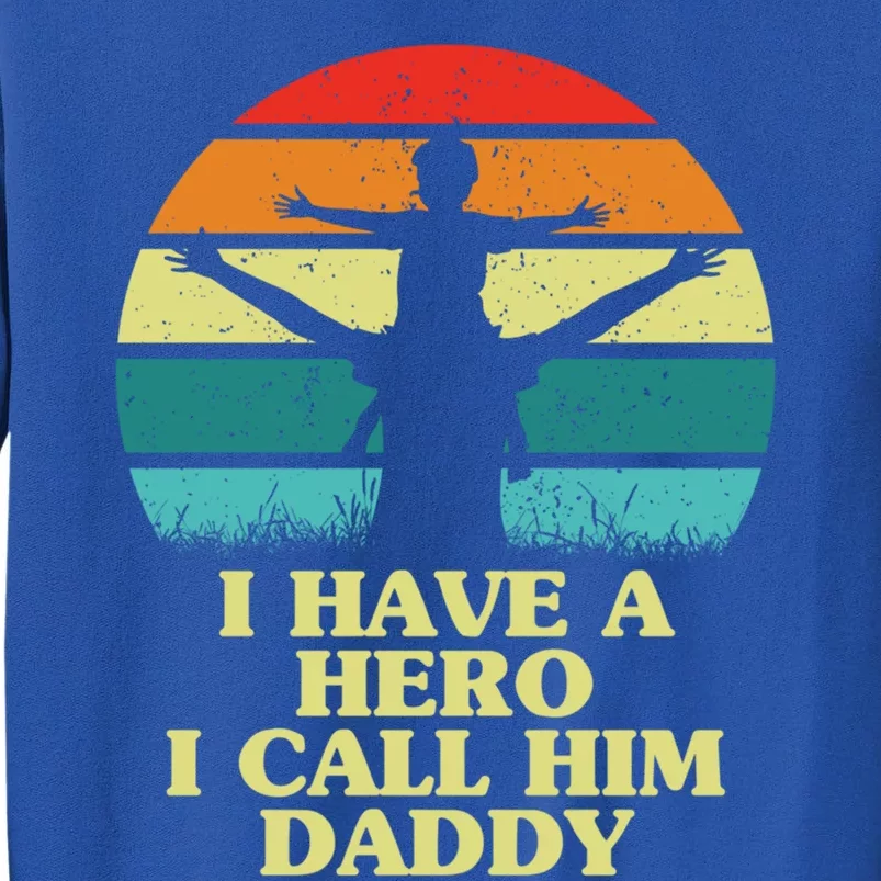 I Have A Hero I Call Him Daddy Dad Father Fathers Day Retro Cute Gift Tall Sweatshirt