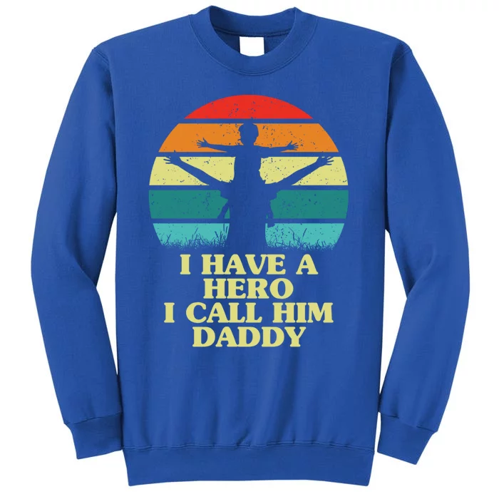 I Have A Hero I Call Him Daddy Dad Father Fathers Day Retro Cute Gift Tall Sweatshirt