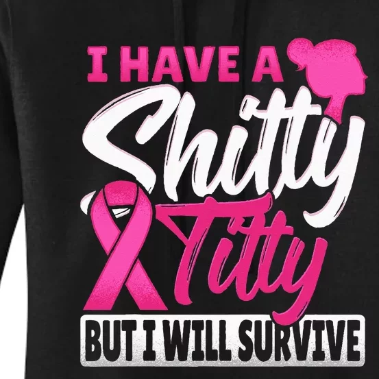 I Have A Shitty Titty But I Will Survive Breast Cancer Women's Pullover Hoodie