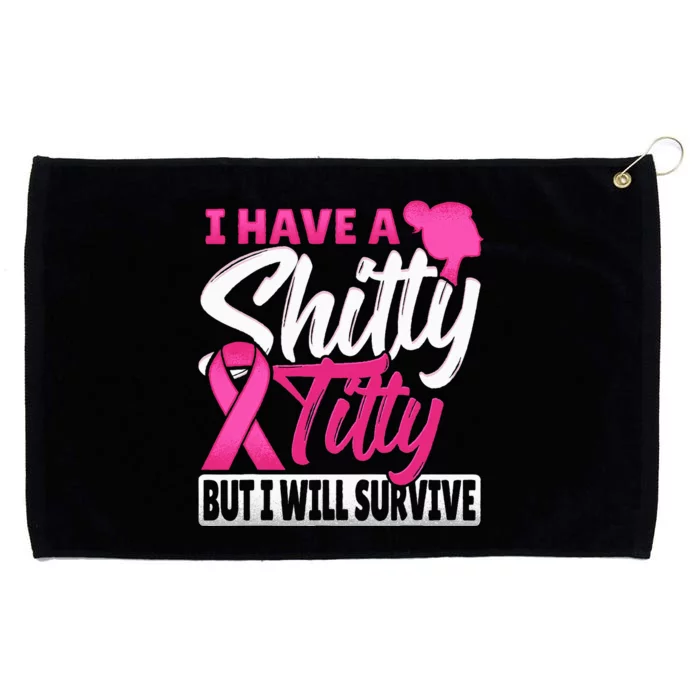 I Have A Shitty Titty But I Will Survive Breast Cancer Grommeted Golf Towel