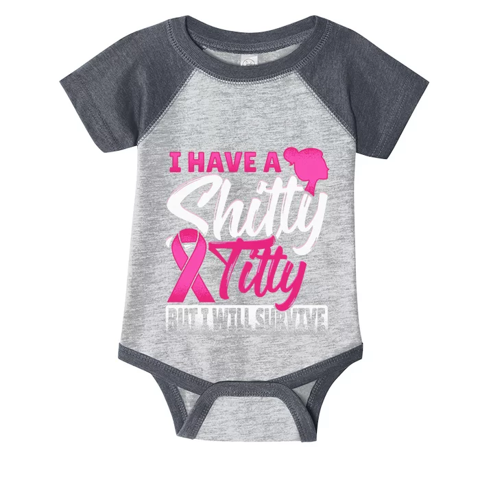 I Have A Shitty Titty But I Will Survive Breast Cancer Infant Baby Jersey Bodysuit