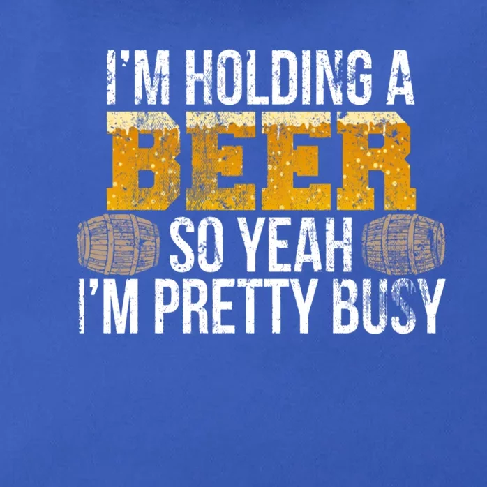 I'm Holding A Beer So Yeah I'm Pretty Busy Funny Beer Lovers Gift Zip Tote Bag