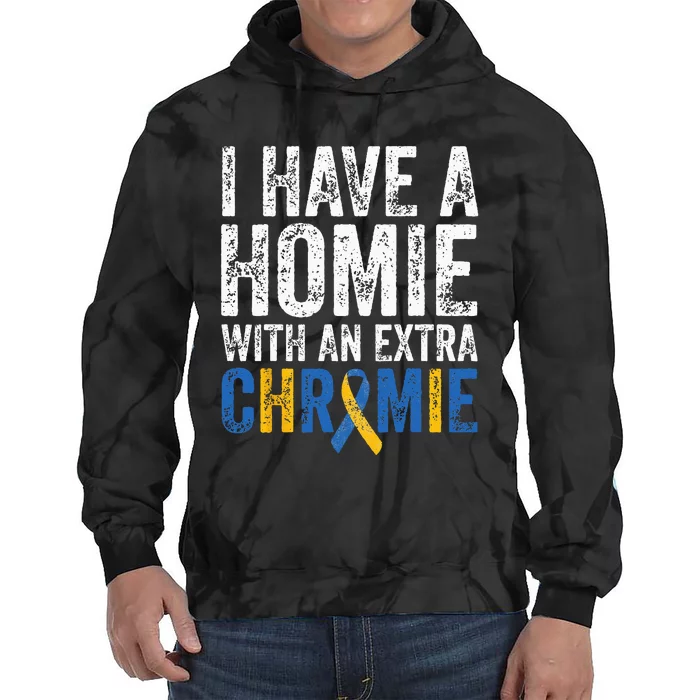 I Have A Homie With An Extra Chromie Down Syndrome Awareness Tie Dye Hoodie