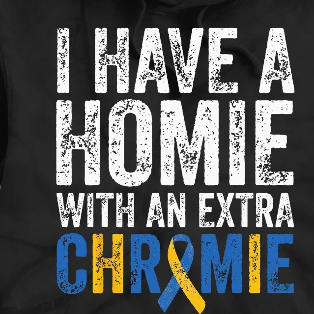 I Have A Homie With An Extra Chromie Down Syndrome Awareness Tie Dye Hoodie