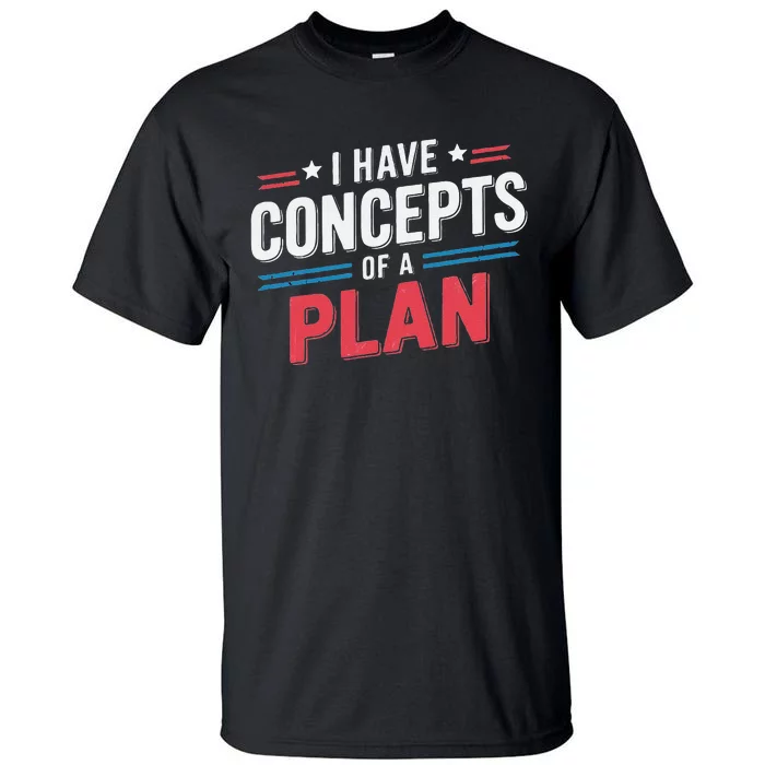 I Have A Concept Of A Plan Gift Tall T-Shirt