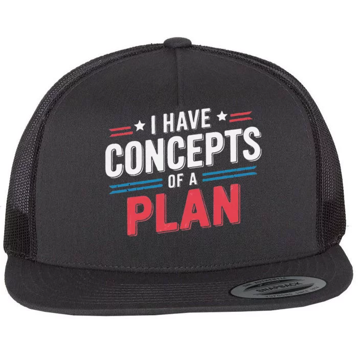 I Have A Concept Of A Plan Gift Flat Bill Trucker Hat