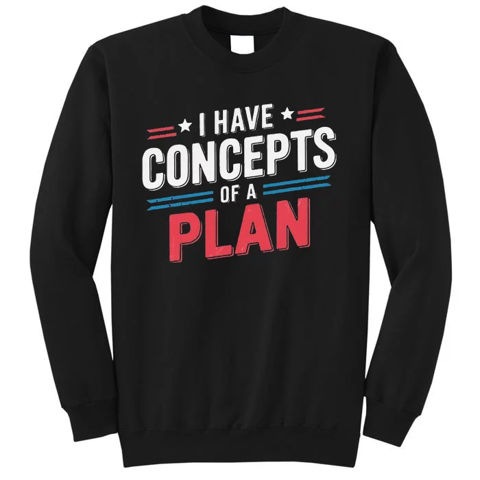 I Have A Concept Of A Plan Gift Tall Sweatshirt