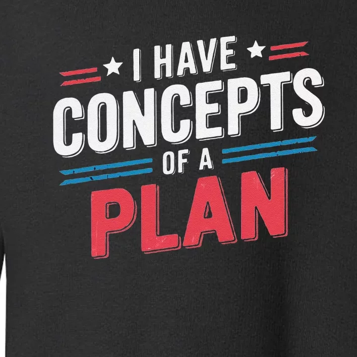 I Have A Concept Of A Plan Gift Toddler Sweatshirt