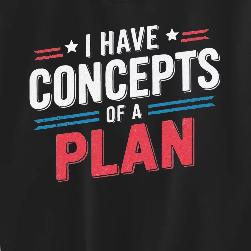 I Have A Concept Of A Plan Gift Kids Sweatshirt