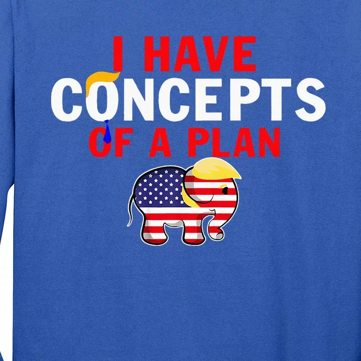 I Have A Concept Of A Plan Trump Harris Long Sleeve Shirt