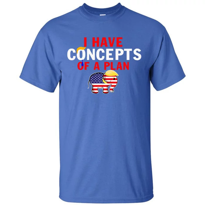 I Have A Concept Of A Plan Trump Harris Tall T-Shirt