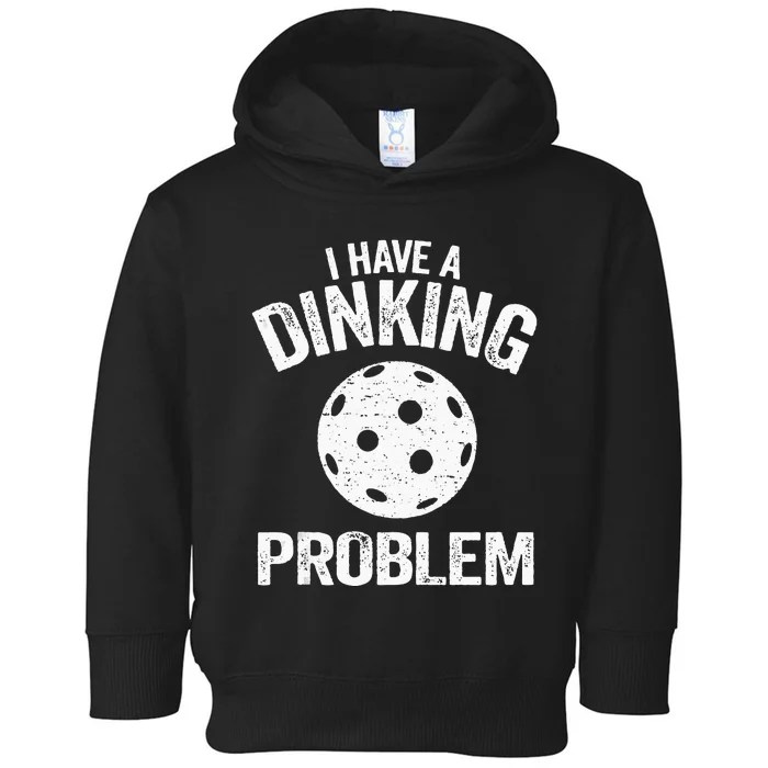 I Have A Dinking Problem Pickle Ball Jokes Funny Pickleball Toddler Hoodie