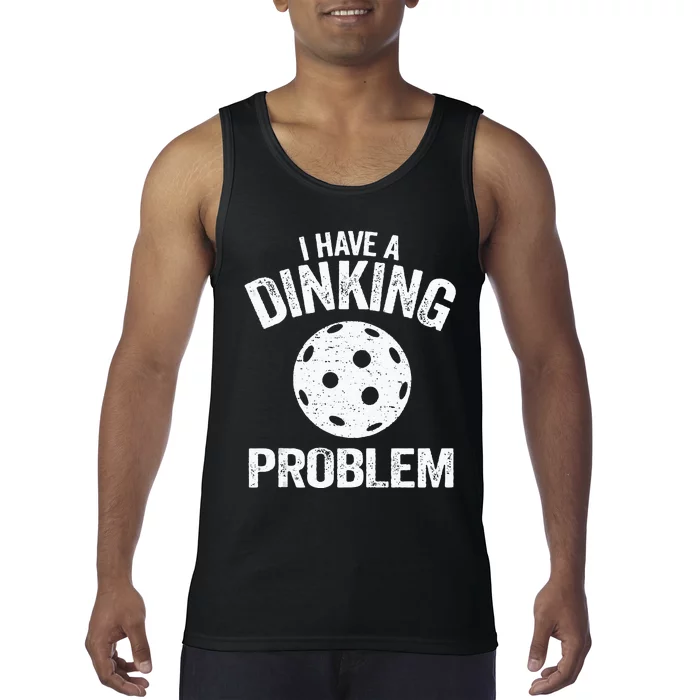 I Have A Dinking Problem Pickle Ball Jokes Funny Pickleball Tank Top