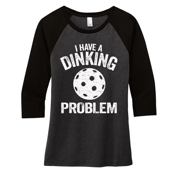 I Have A Dinking Problem Pickle Ball Jokes Funny Pickleball Women's Tri-Blend 3/4-Sleeve Raglan Shirt