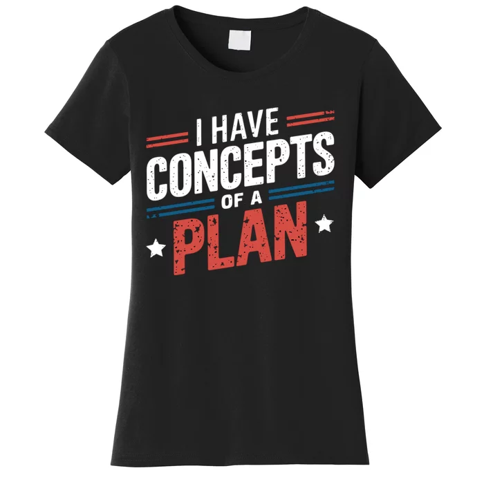 I Have A Concept Of A Plan Trump Women's T-Shirt