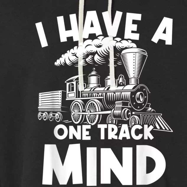 I Have A One Track Mind Trains Locomotive Engineer Garment-Dyed Fleece Hoodie