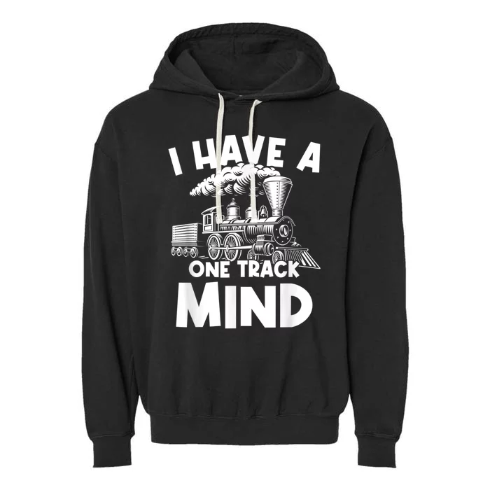 I Have A One Track Mind Trains Locomotive Engineer Garment-Dyed Fleece Hoodie