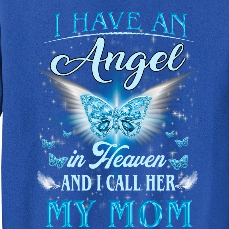 I Have An Angel In Heaven And I Call Her My Mom Missing Mom Cute Gift Tall Sweatshirt