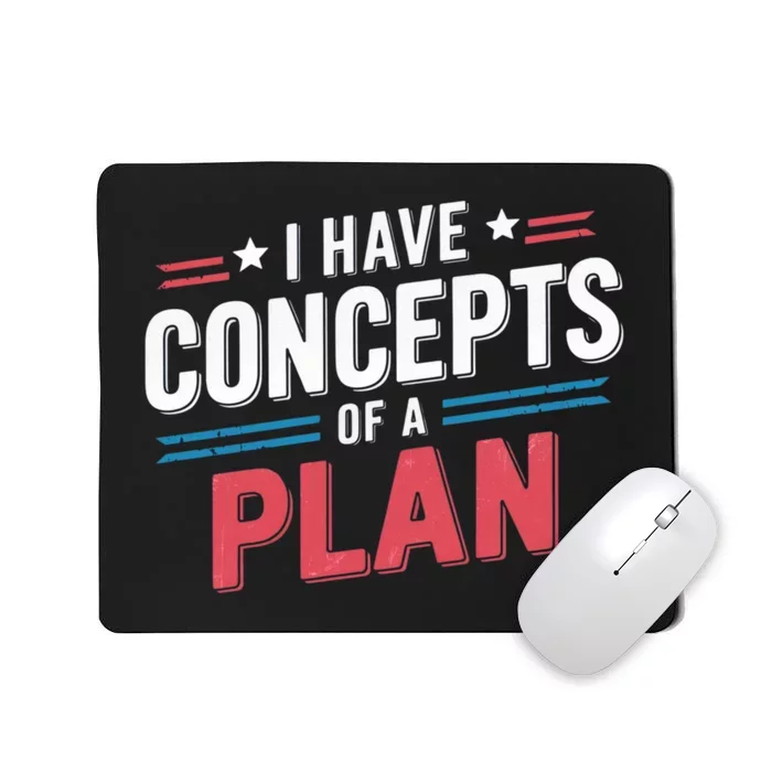 I Have A Concept Of A Plan Mousepad