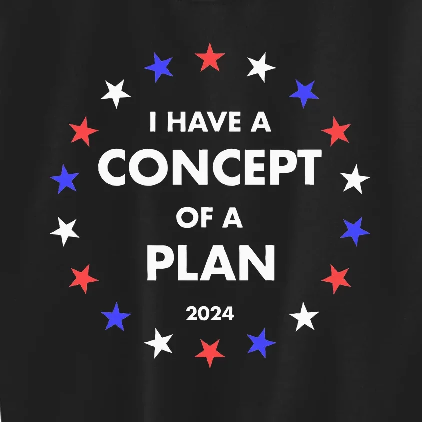 I Have A Concept Of A Plan Funny Political Kids Sweatshirt