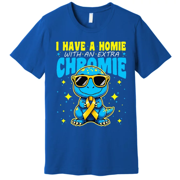 I Have A Homie With An Extra Chromie Premium T-Shirt