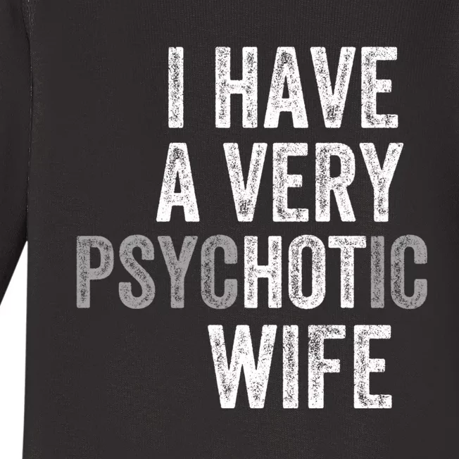 I Have A Very Psychotic Hot Wife Funny Husband Gift Baby Long Sleeve Bodysuit