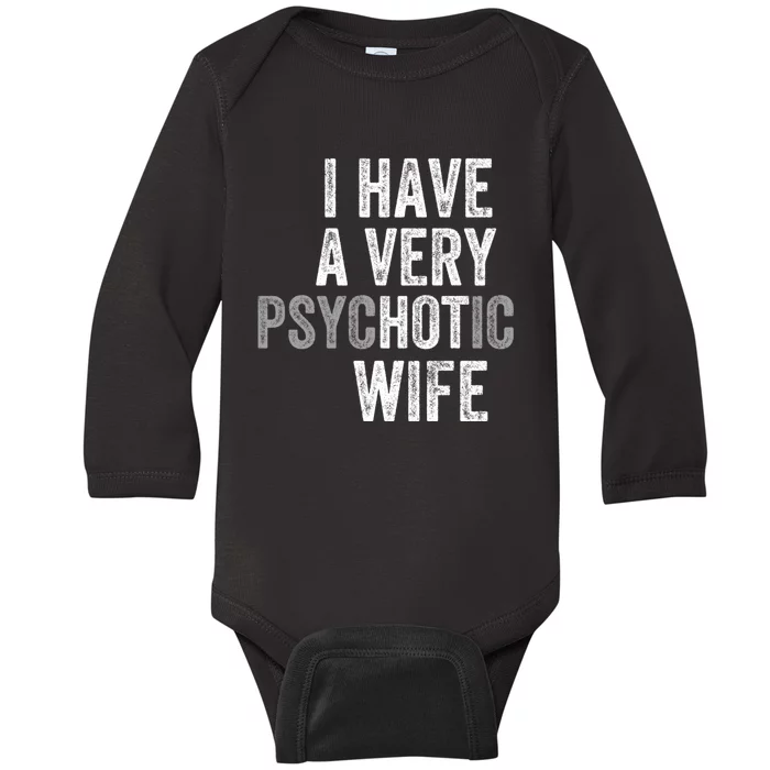 I Have A Very Psychotic Hot Wife Funny Husband Gift Baby Long Sleeve Bodysuit