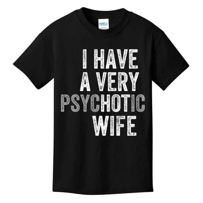 I Have A Very Psychotic Hot Wife Funny Husband Gift Kids T-Shirt