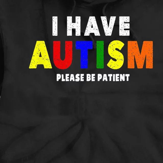 I Have Autism Please Be Patient Tie Dye Hoodie