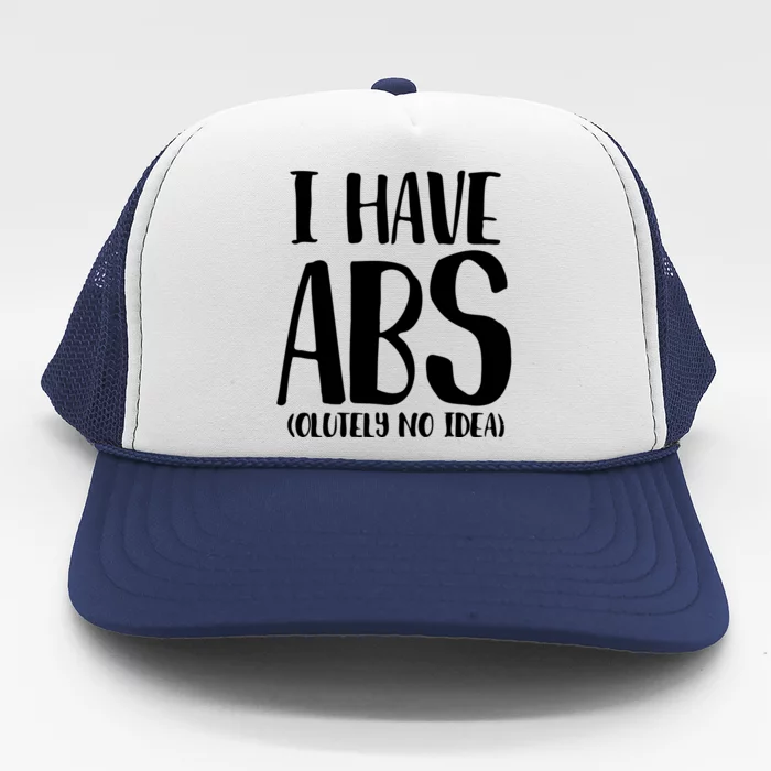 I Have Abs Olutely No Idea PNG Trucker Hat