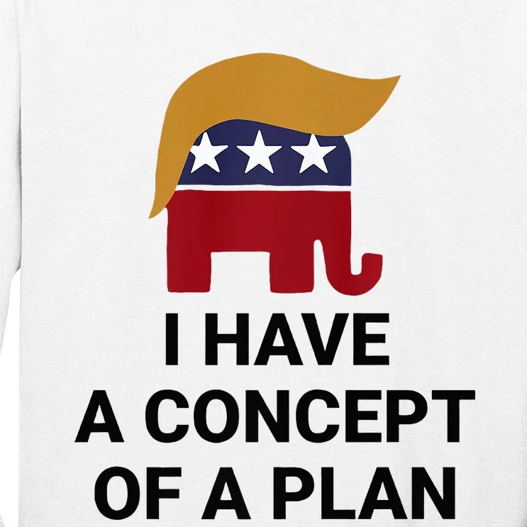 I Have A Concept Of A Plan Presidential Trump 2024 Elephant Premium Long Sleeve Shirt