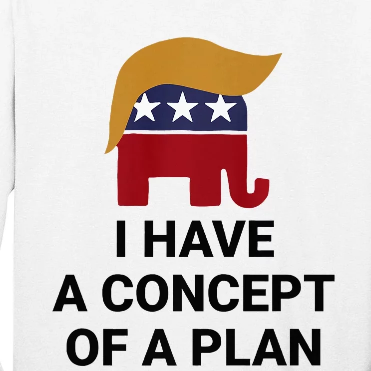 I Have A Concept Of A Plan Presidential Trump 2024 Elephant Premium Tall Long Sleeve T-Shirt