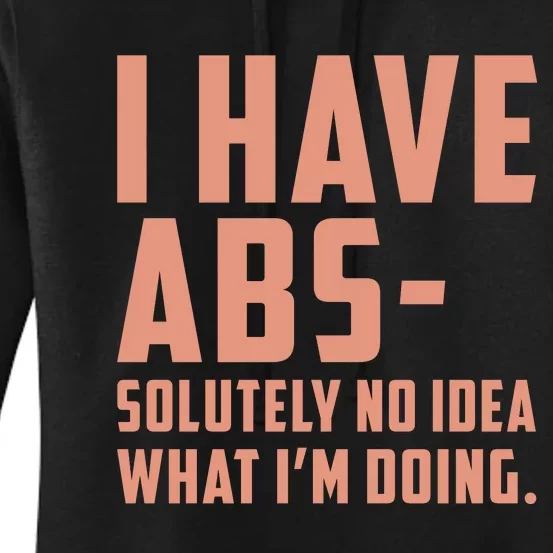 I Have Abs Solutely No Idea What Im Doing Women's Pullover Hoodie