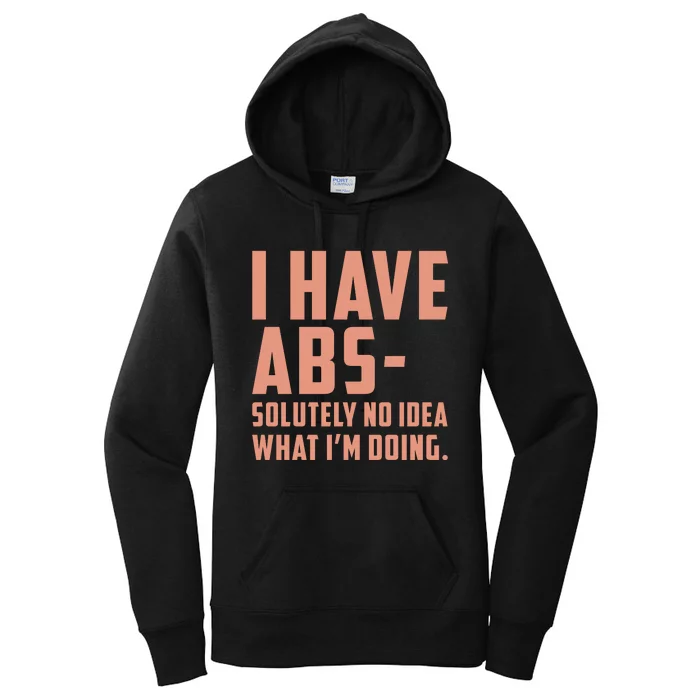 I Have Abs Solutely No Idea What Im Doing Women's Pullover Hoodie